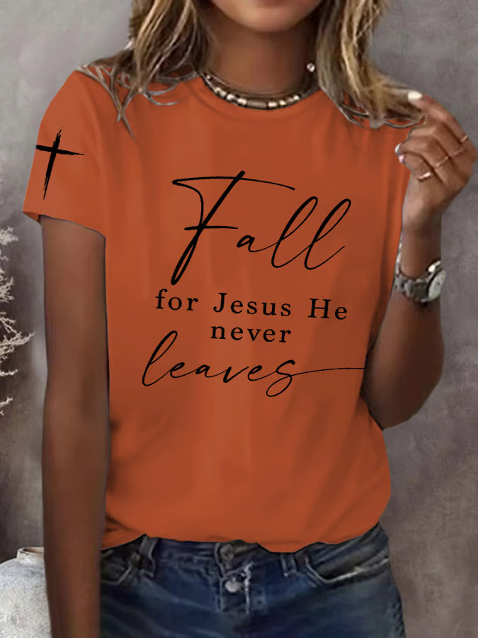 Women's  Fall For Jesus He Never Leaves Print T-Shirt
