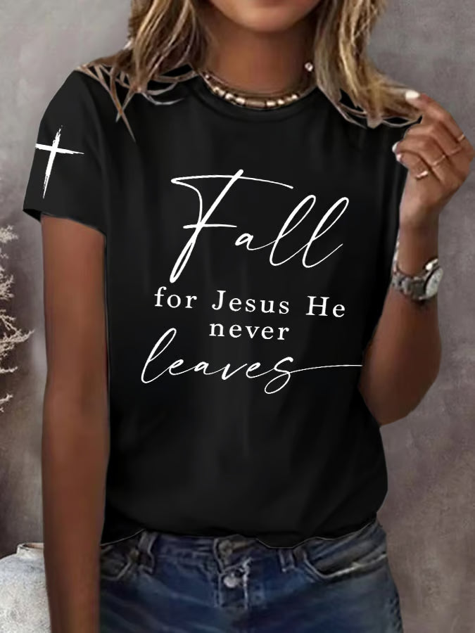 Women's  Fall For Jesus He Never Leaves Print T-Shirt