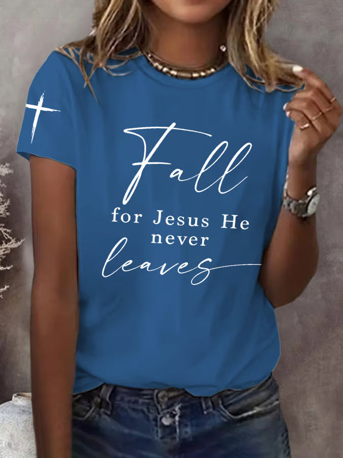 Women's  Fall For Jesus He Never Leaves Print T-Shirt