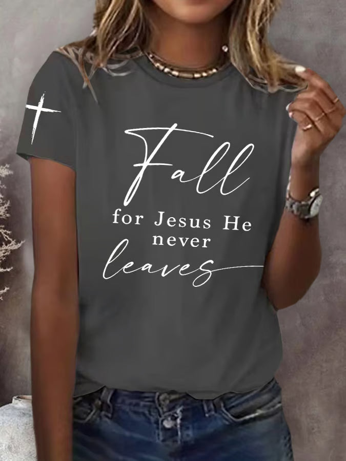 Women's  Fall For Jesus He Never Leaves Print T-Shirt